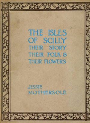 [Gutenberg 41165] • The Isles of Scilly: Their Story Their Folk & Their Flowers